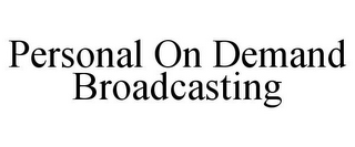 PERSONAL ON DEMAND BROADCASTING