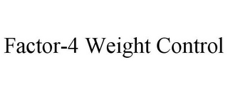 FACTOR-4 WEIGHT CONTROL