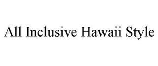 ALL INCLUSIVE HAWAII STYLE