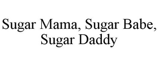 SUGAR MAMA, SUGAR BABE, SUGAR DADDY