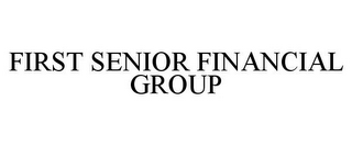 FIRST SENIOR FINANCIAL GROUP