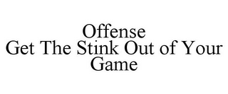 OFFENSE GET THE STINK OUT OF YOUR GAME