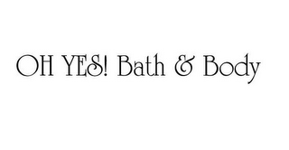 OH YES! BATH & BODY