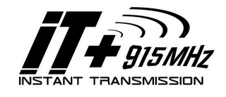 IT+915 MHZ INSTANT TRANSMISSION