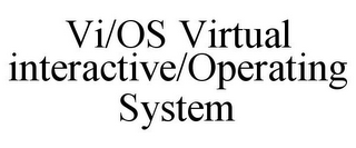 VI/OS VIRTUAL INTERACTIVE/OPERATING SYSTEM