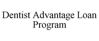 DENTIST ADVANTAGE LOAN PROGRAM