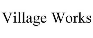 VILLAGE WORKS