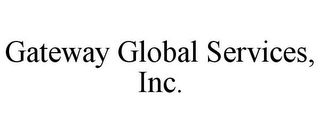 GATEWAY GLOBAL SERVICES, INC.