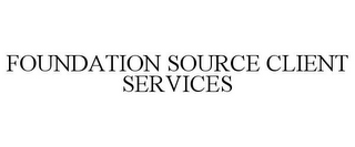 FOUNDATION SOURCE CLIENT SERVICES