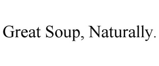 GREAT SOUP, NATURALLY.