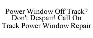 POWER WINDOW OFF TRACK? DON'T DESPAIR! CALL ON TRACK POWER WINDOW REPAIR