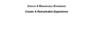 CREATE A REMARKABLE EXPERIENCE