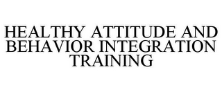 HEALTHY ATTITUDE AND BEHAVIOR INTEGRATION TRAINING