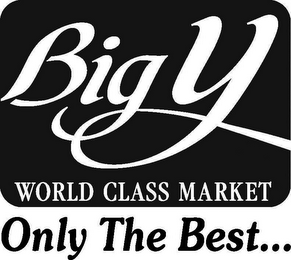 BIG Y WORLD CLASS MARKET ONLY THE BEST...