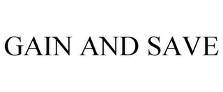 GAIN AND SAVE
