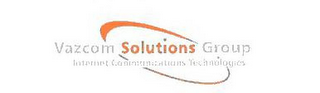 VAZCOM SOLUTIONS GROUP INTERNET COMMUNICATIONS TECHNOLOGIES