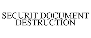 SECURIT DOCUMENT DESTRUCTION