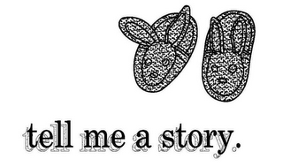 TELL ME A STORY.