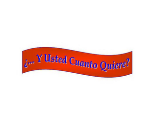 ¿... Y USTED CUANTO QUIERE?