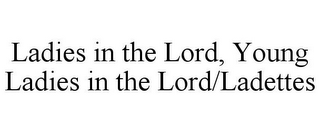 LADIES IN THE LORD, YOUNG LADIES IN THE LORD/LADETTES