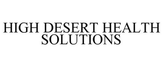 HIGH DESERT HEALTH SOLUTIONS