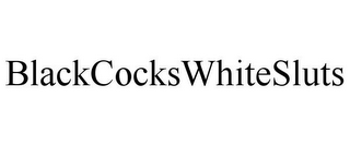 BLACKCOCKSWHITESLUTS