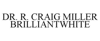 DR. R. CRAIG MILLER BRILLIANTWHITE