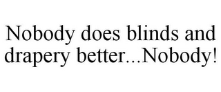 NOBODY DOES BLINDS AND DRAPERY BETTER...NOBODY!