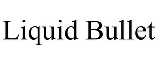 LIQUID BULLET