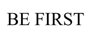 BE FIRST