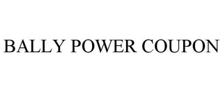 BALLY POWER COUPON