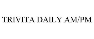 TRIVITA DAILY AM/PM