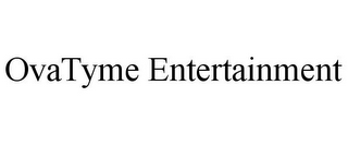 OVATYME ENTERTAINMENT