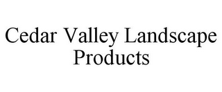 CEDAR VALLEY LANDSCAPE PRODUCTS