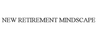 NEW RETIREMENT MINDSCAPE