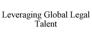 LEVERAGING GLOBAL LEGAL TALENT