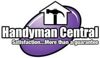 HANDYMAN CENTRAL SATISFACTION...MORE THAN A GUARANTEE