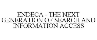 ENDECA - THE NEXT GENERATION OF SEARCH AND INFORMATION ACCESS