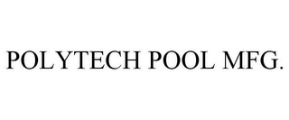 POLYTECH POOL MFG.