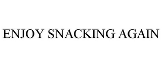 ENJOY SNACKING AGAIN