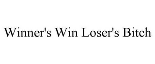 WINNER'S WIN LOSER'S BITCH