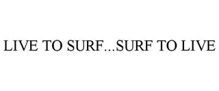 LIVE TO SURF...SURF TO LIVE