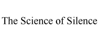 THE SCIENCE OF SILENCE