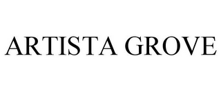 ARTISTA GROVE