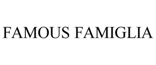 FAMOUS FAMIGLIA