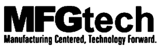 MFGTECH MANUFACTURING CENTERED, TECHNOLOGY FORWARD.