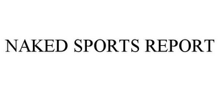 NAKED SPORTS REPORT