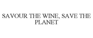 SAVOUR THE WINE, SAVE THE PLANET