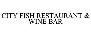 CITY FISH RESTAURANT & WINE BAR