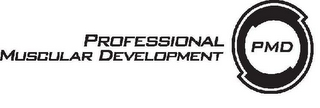 PMD PROFESSIONAL MUSCULAR DEVELOPMENT